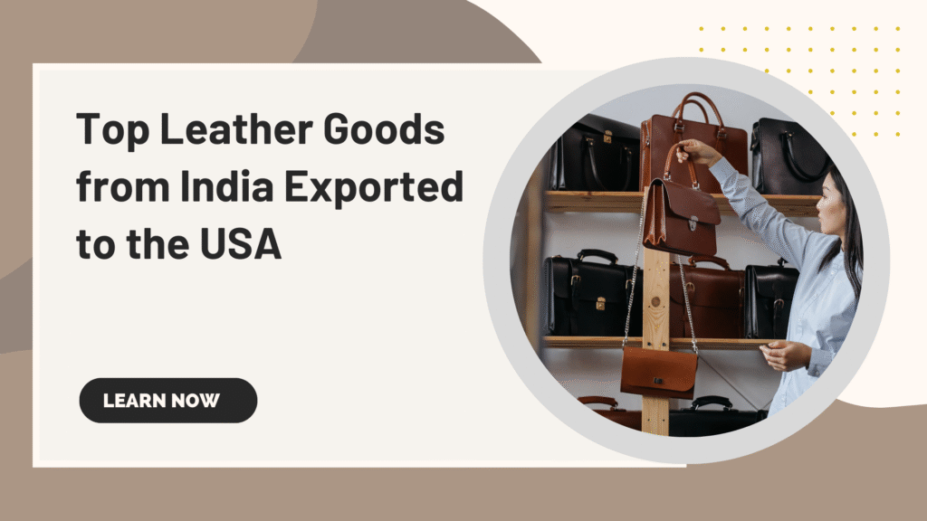 Top Leather Goods from India Exported to the USA
