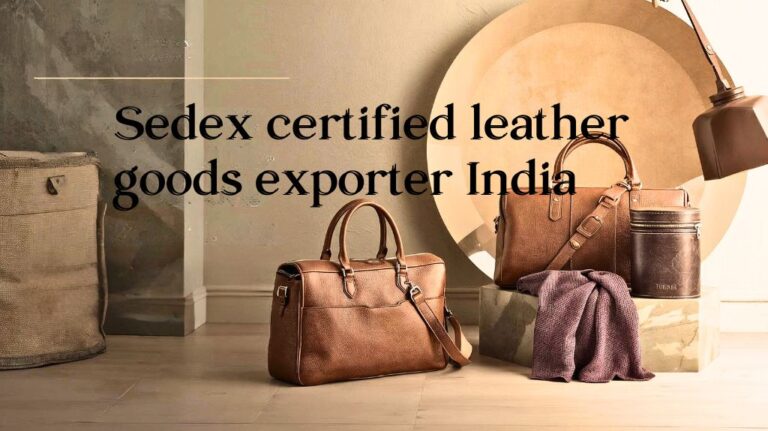 Sedex certified leather goods exporter India